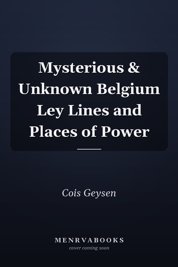 Mysterious & Unknown Belgium Ley Lines and Places of Power