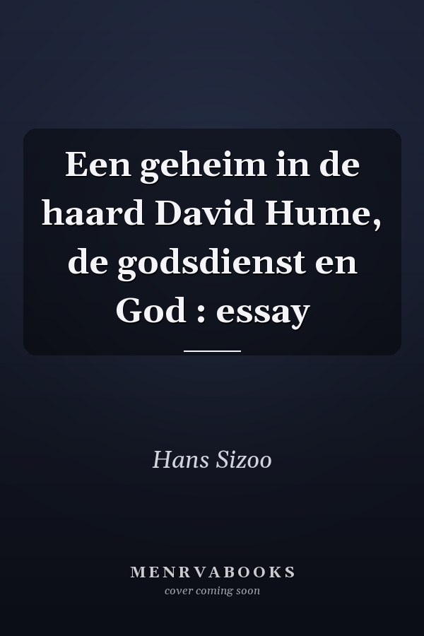 Een geheim in de haard David Hume, de godsdienst en God : essay