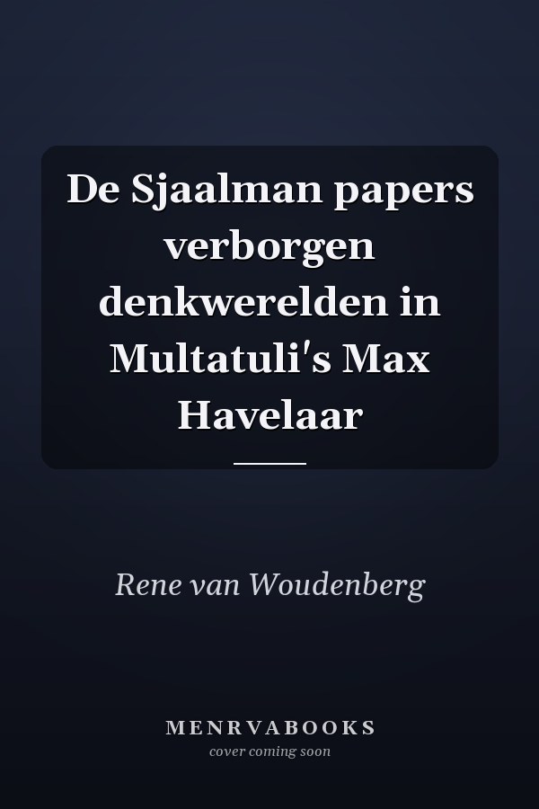 De Sjaalman papers verborgen denkwerelden in Multatuli's Max Havelaar