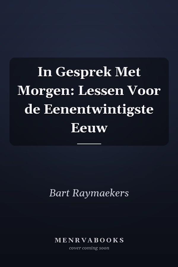In Gesprek Met Morgen: Lessen Voor de Eenentwintigste Eeuw