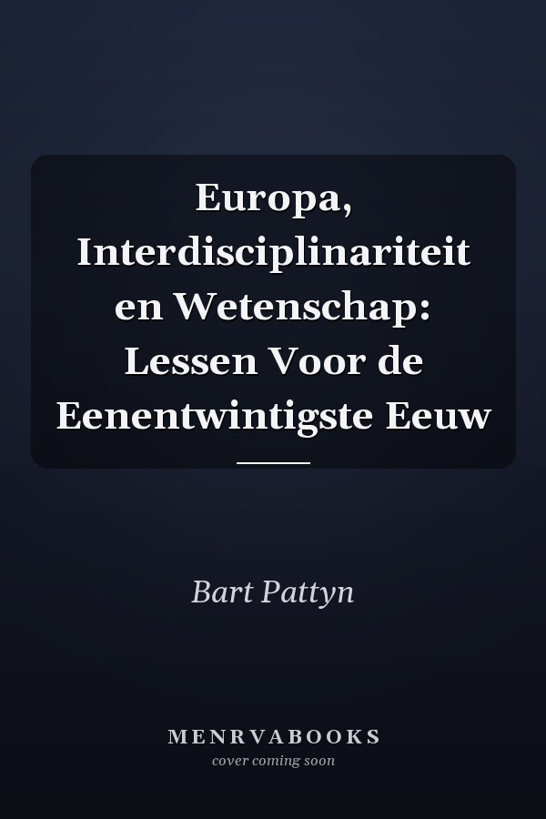 Europa, Interdisciplinariteit en Wetenschap: Lessen Voor de Eenentwintigste Eeuw