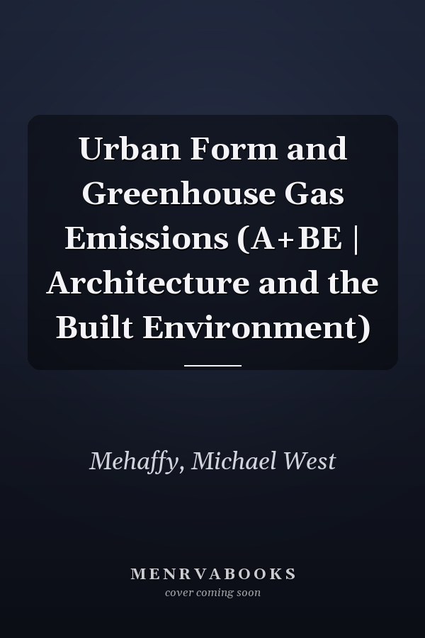 Urban Form and Greenhouse Gas Emissions (A+BE | Architecture and the Built Environment)