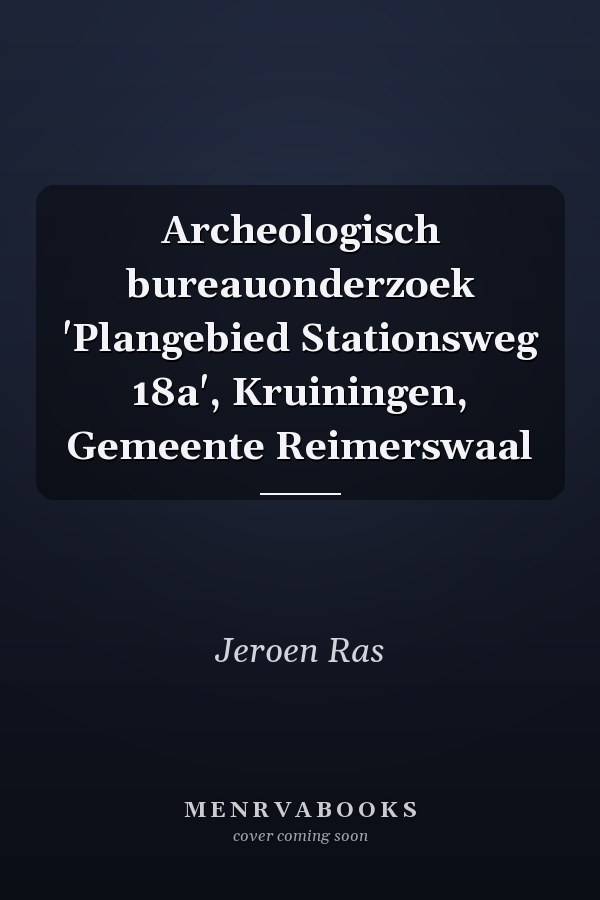 Archeologisch bureauonderzoek 'Plangebied Stationsweg 18a', Kruiningen, Gemeente Reimerswaal