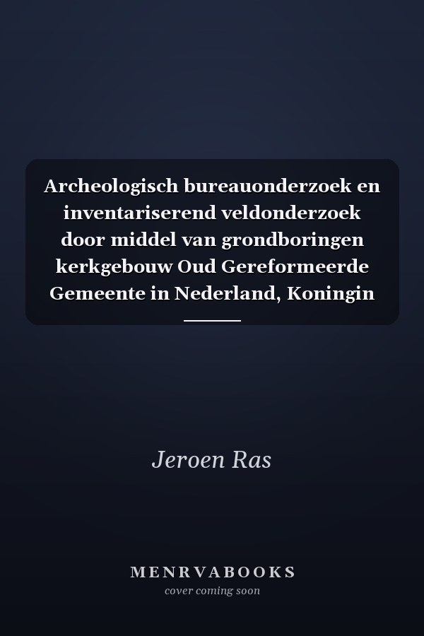 Archeologisch bureauonderzoek en inventariserend veldonderzoek door middel van grondboringen kerkgebouw Oud Gereformeerde Gemeente in Nederland, Koningin Julianalaan 14b, Leersum, gemeente Utrechtse Heuvelrug