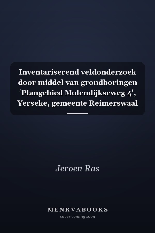 Inventariserend veldonderzoek door middel van grondboringen 'Plangebied Molendijkseweg 4', Yerseke, gemeente Reimerswaal