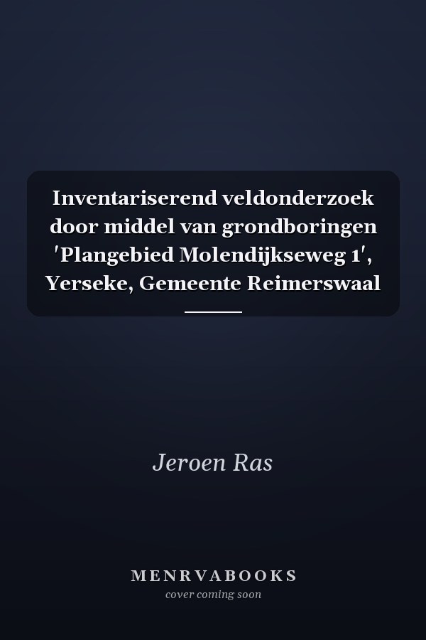 Inventariserend veldonderzoek door middel van grondboringen 'Plangebied Molendijkseweg 1', Yerseke, Gemeente Reimerswaal