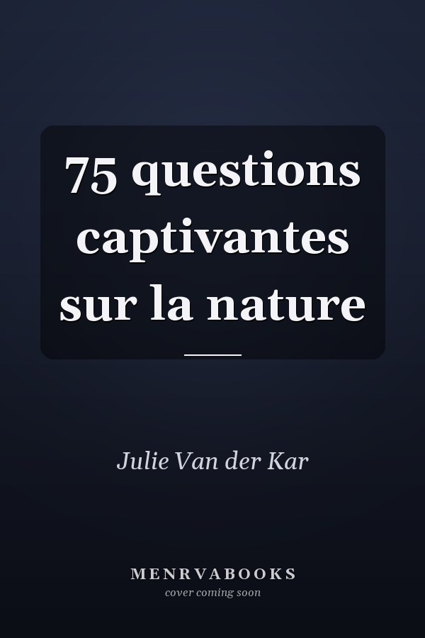 75 questions captivantes sur la nature