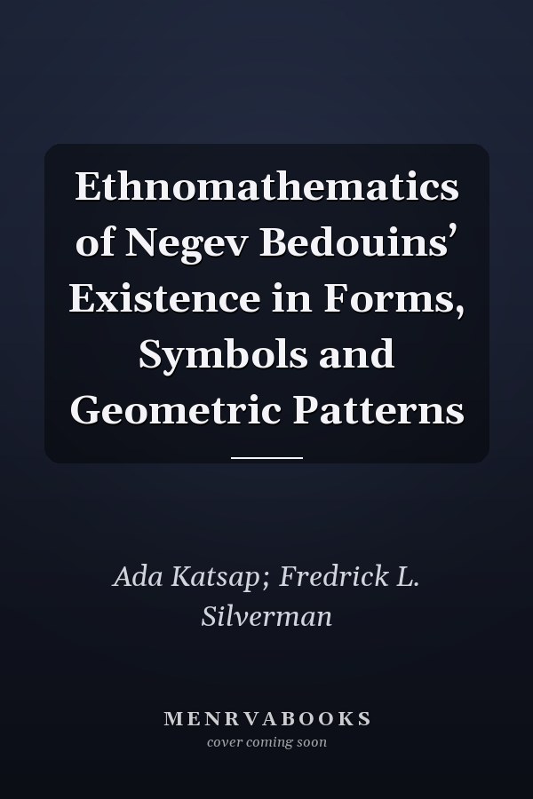 Ethnomathematics of Negev Bedouins’ Existence in Forms, Symbols and Geometric Patterns