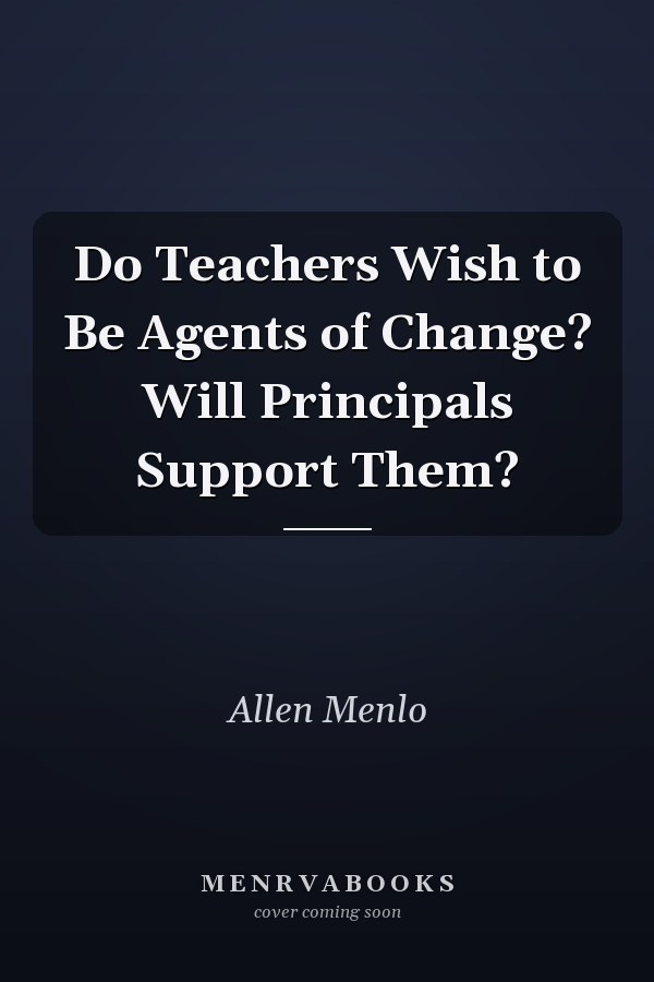 Do Teachers Wish to Be Agents of Change? Will Principals Support Them?