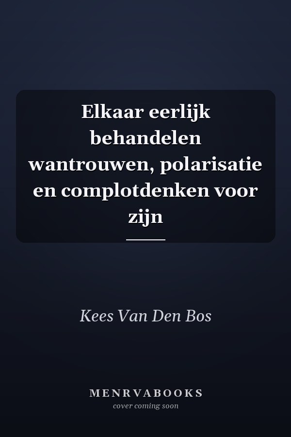 Elkaar eerlijk behandelen wantrouwen, polarisatie en complotdenken voor zijn