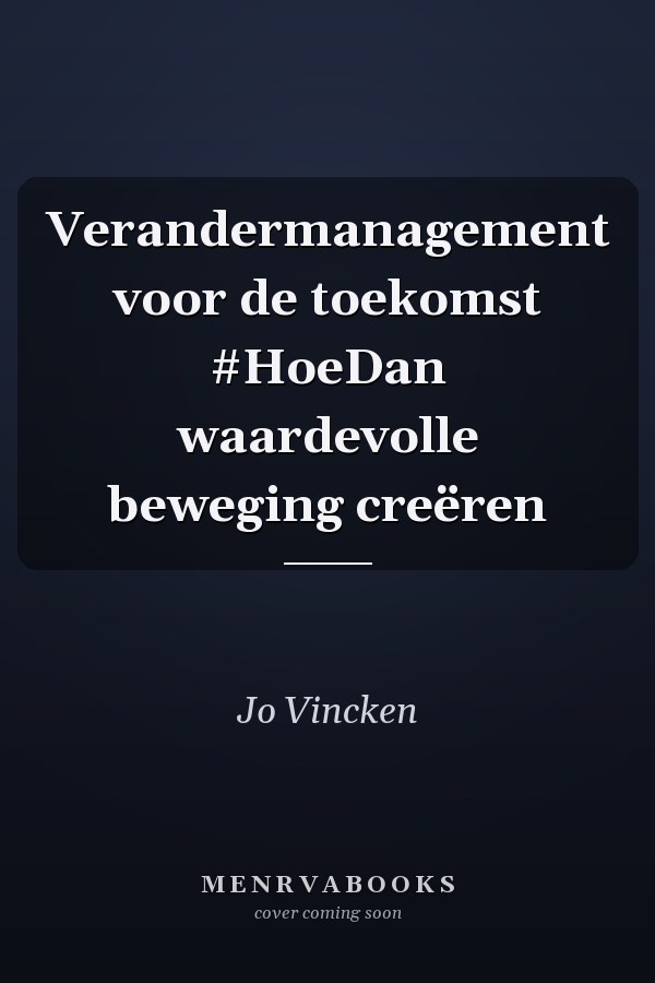 Verandermanagement voor de toekomst #HoeDan waardevolle beweging creëren