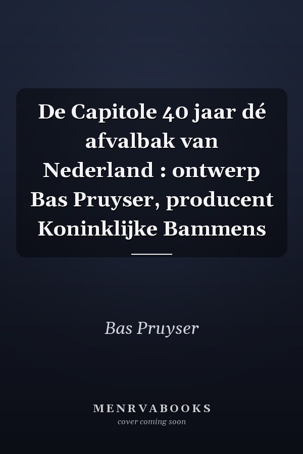 De Capitole 40 jaar dé afvalbak van Nederland : ontwerp Bas Pruyser, producent Koninklijke Bammens