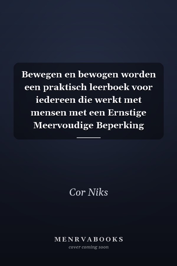 Bewegen en bewogen worden een praktisch leerboek voor iedereen die werkt met mensen met een Ernstige Meervoudige Beperking