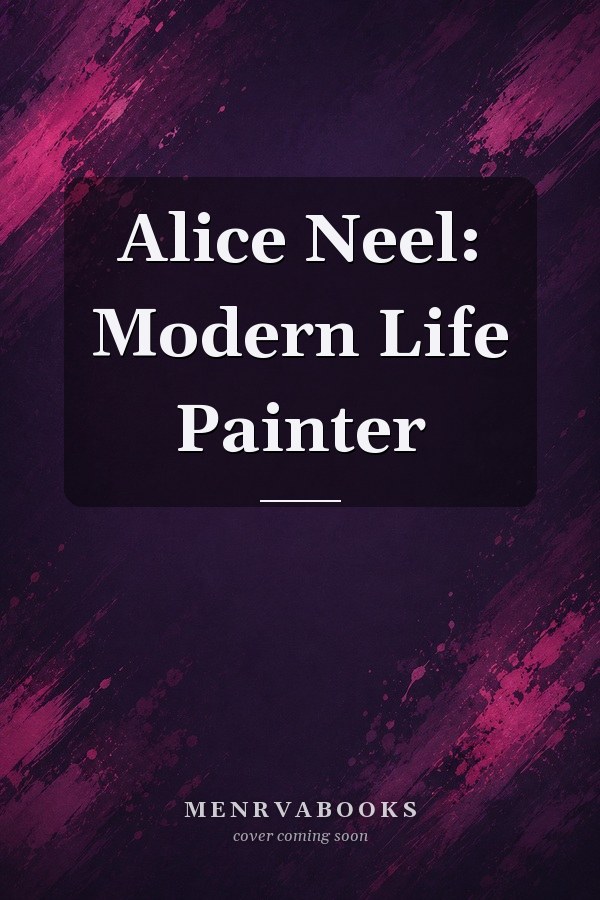 Alice Neel: Modern Life Painter