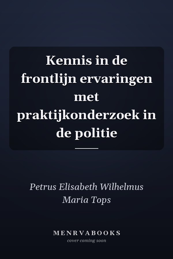 Kennis in de frontlijn ervaringen met praktijkonderzoek in de politie