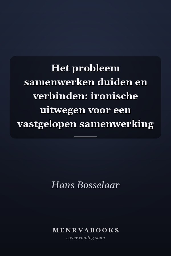 Het probleem samenwerken duiden en verbinden: ironische uitwegen voor een vastgelopen samenwerking