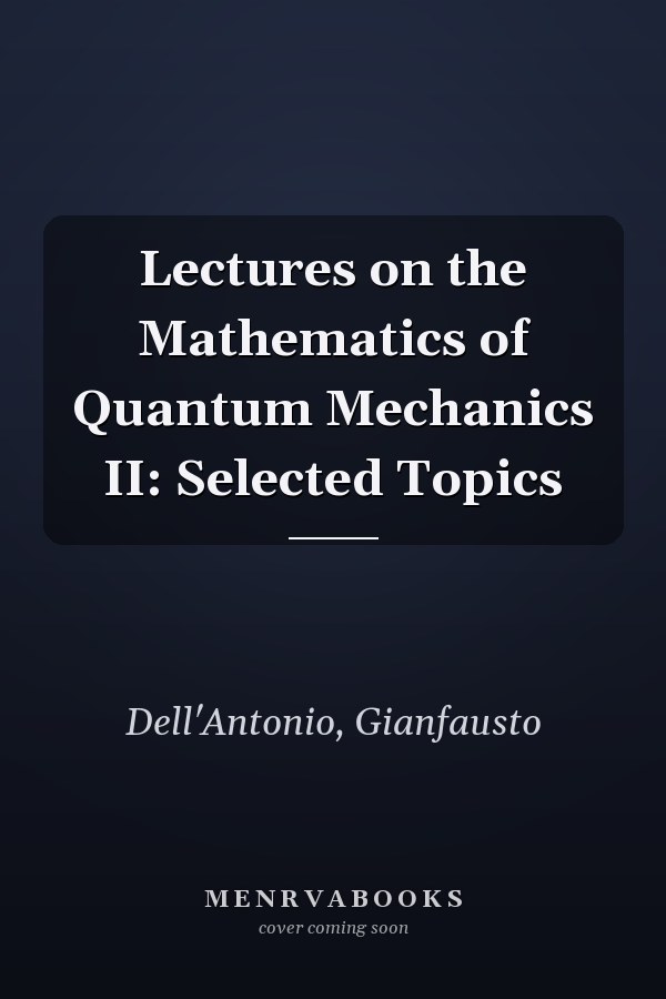 Lectures on the Mathematics of Quantum Mechanics II: Selected Topics