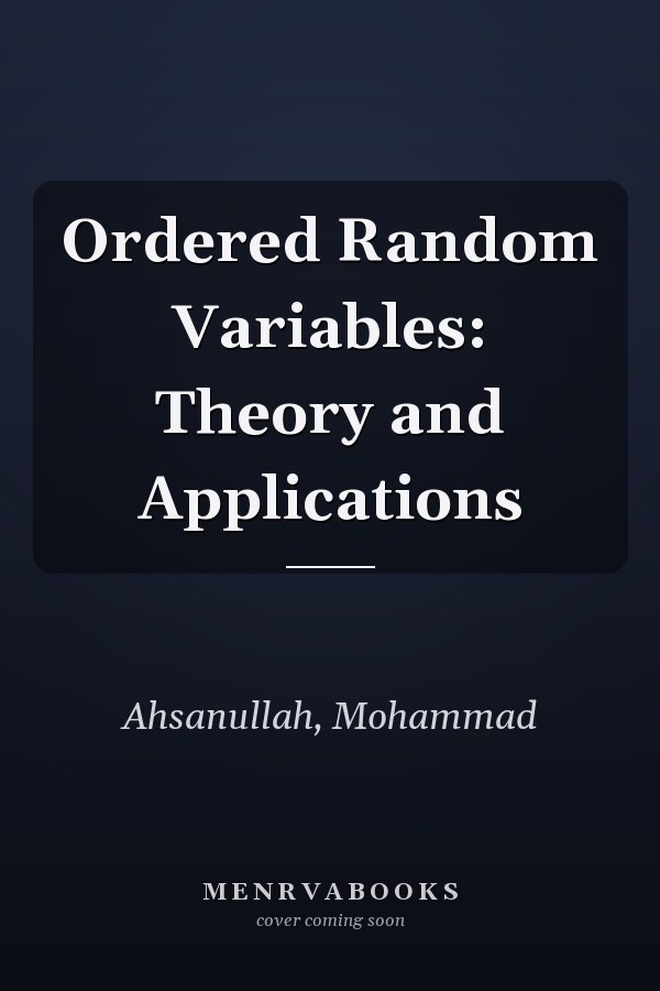 Ordered Random Variables: Theory and Applications