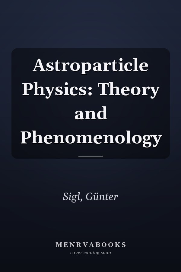 Astroparticle Physics: Theory and Phenomenology