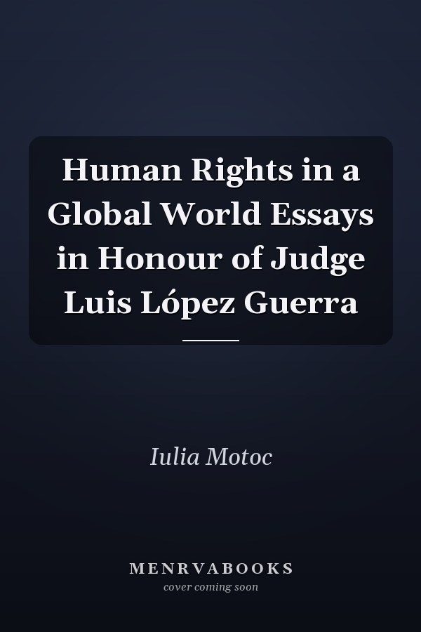 Human Rights in a Global World Essays in Honour of Judge Luis López Guerra