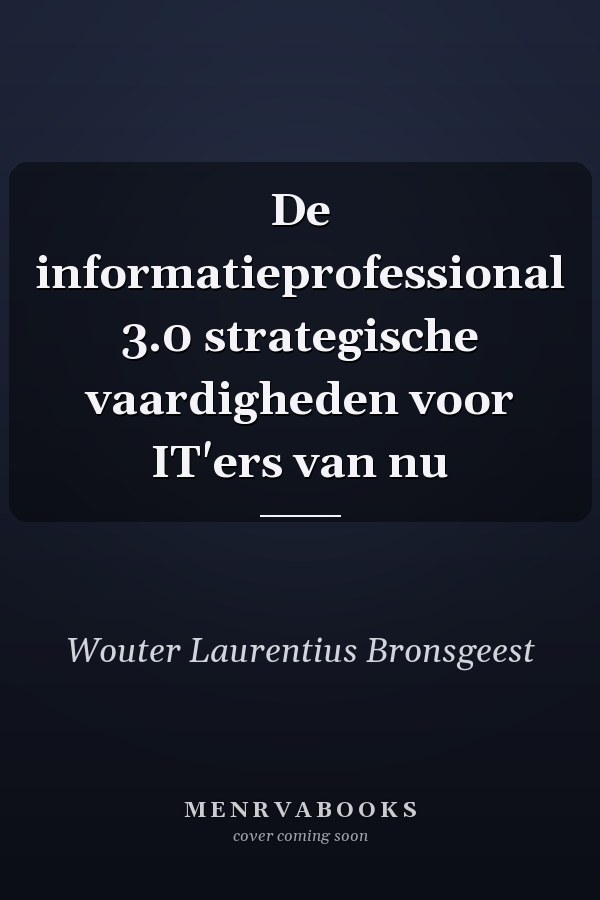 De informatieprofessional 3.0 strategische vaardigheden voor IT'ers van nu