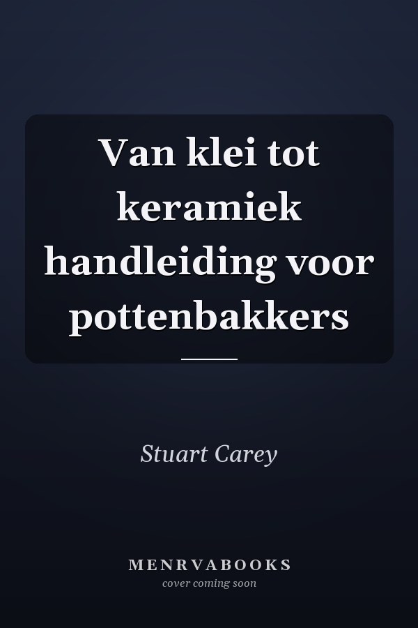 Van klei tot keramiek handleiding voor pottenbakkers