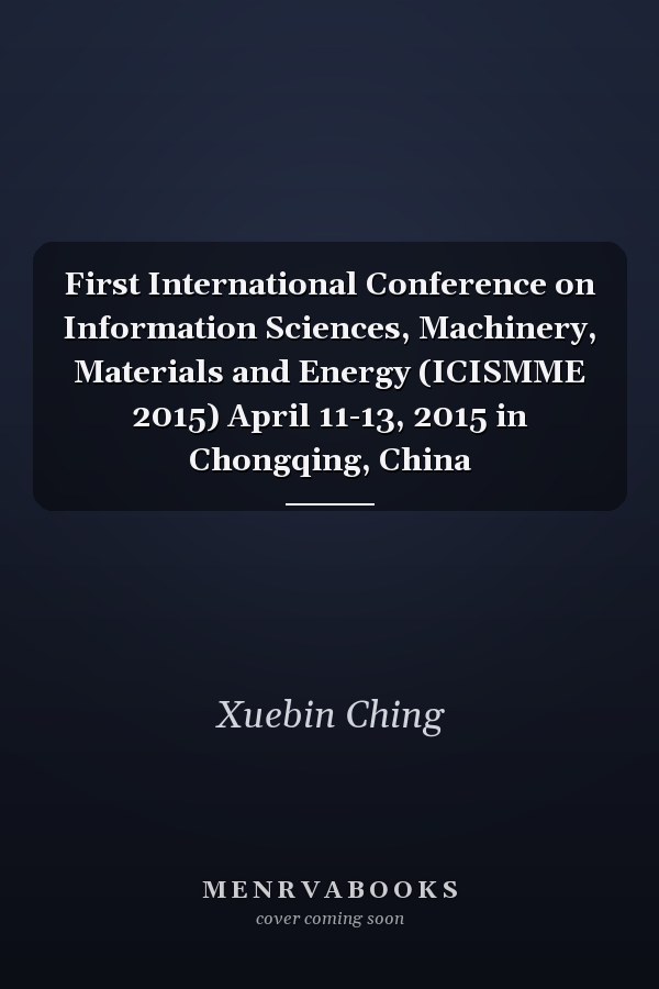 First International Conference on Information Sciences, Machinery, Materials and Energy (ICISMME 2015) April 11-13, 2015 in Chongqing, China