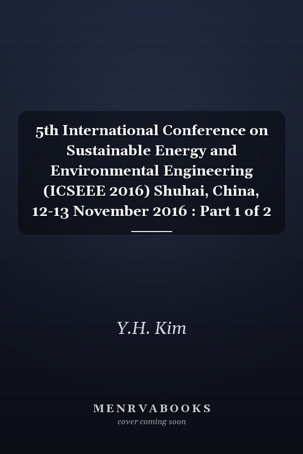 5th International Conference on Sustainable Energy and Environmental Engineering (ICSEEE 2016) Shuhai, China, 12-13 November 2016 : Part 1 of 2