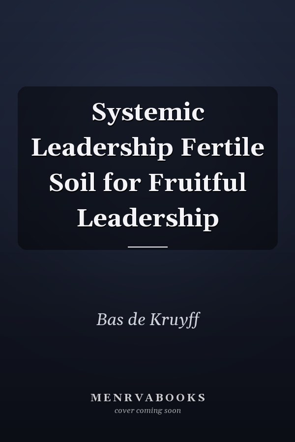 Systemic Leadership Fertile Soil for Fruitful Leadership