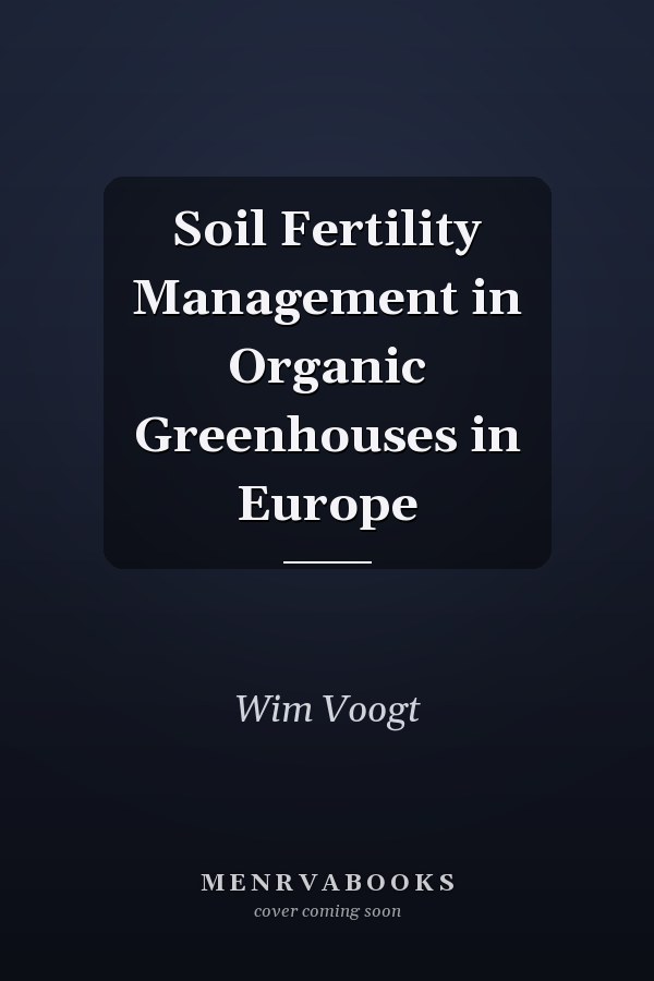 Soil Fertility Management in Organic Greenhouses in Europe
