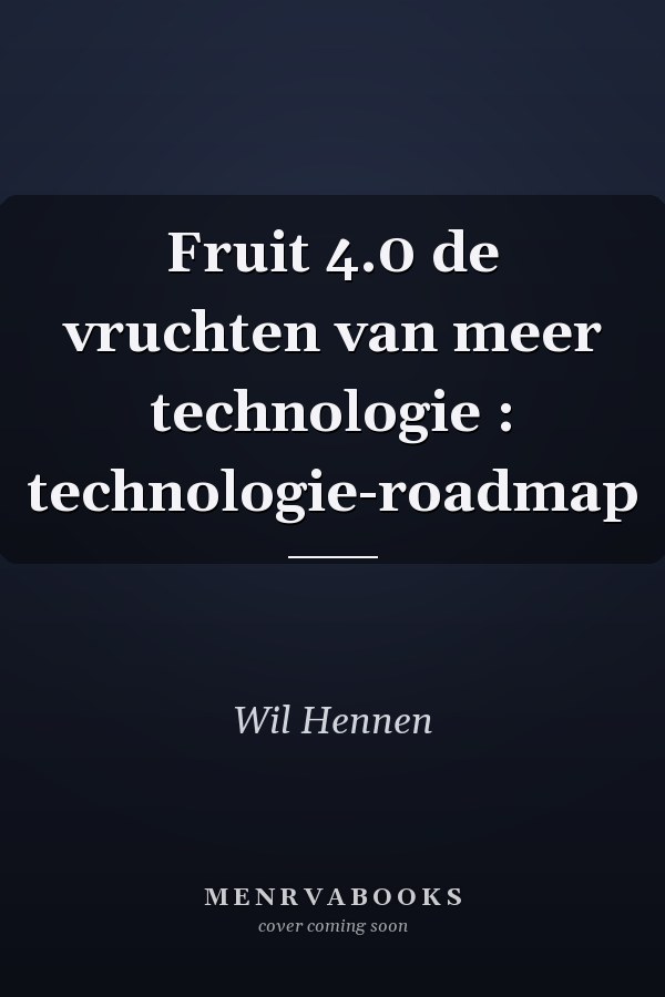 Fruit 4.0 de vruchten van meer technologie : technologie-roadmap