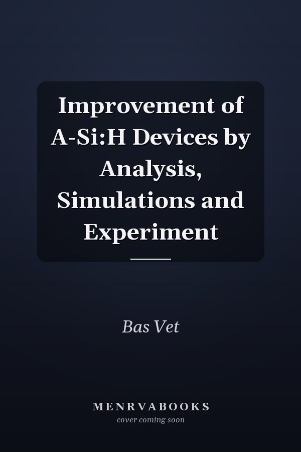 Improvement of A-Si:H Devices by Analysis, Simulations and Experiment