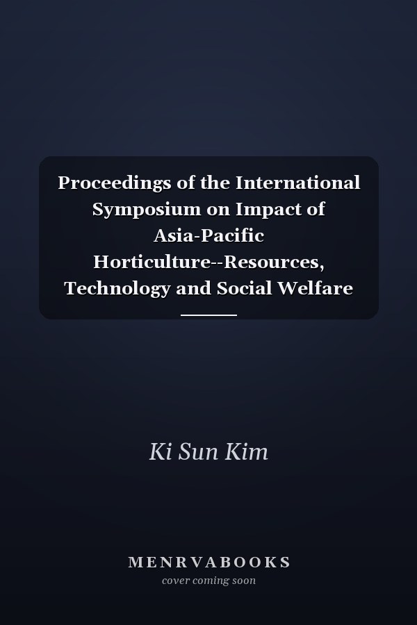 Proceedings of the International Symposium on Impact of Asia-Pacific Horticulture--Resources, Technology and Social Welfare Brisbane, Australia, August 17-22, 2014