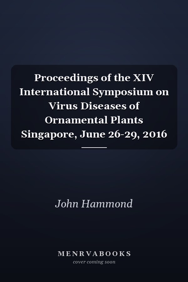 Proceedings of the XIV International Symposium on Virus Diseases of Ornamental Plants Singapore, June 26-29, 2016