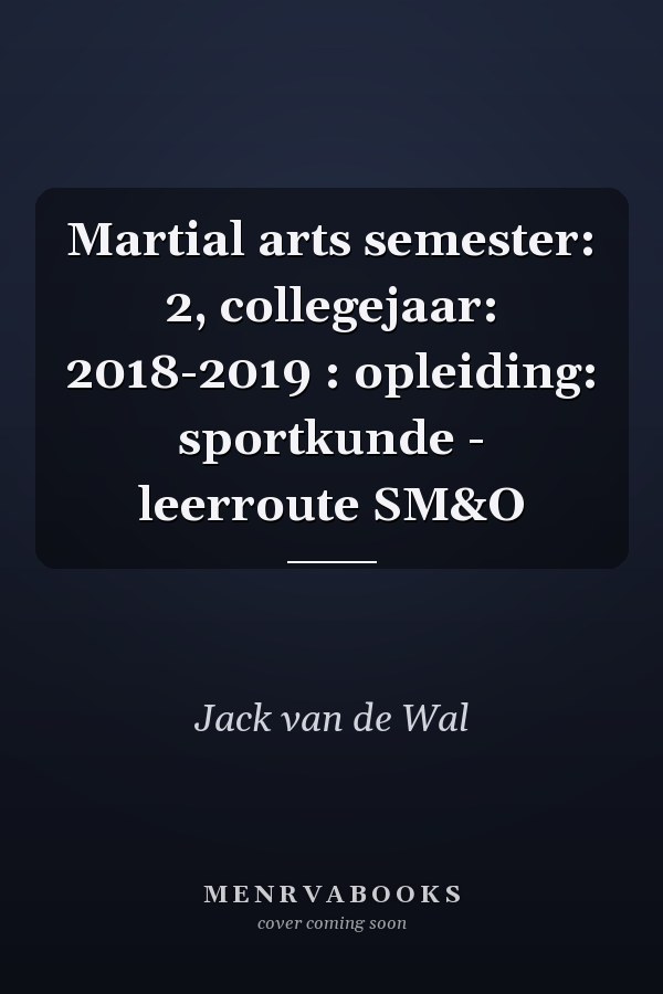 Martial arts semester: 2, collegejaar: 2018-2019 : opleiding: sportkunde - leerroute SM&O