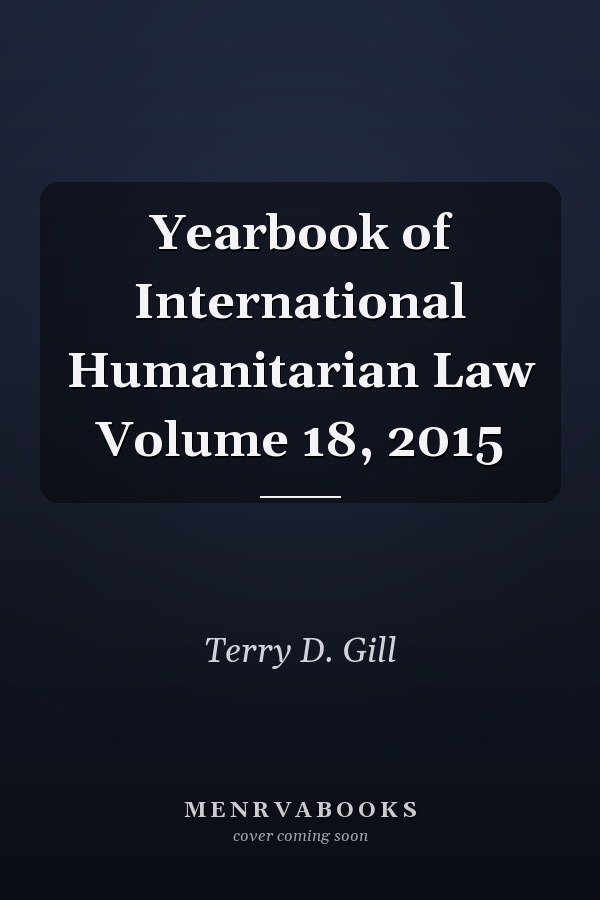 Yearbook of International Humanitarian Law Volume 18, 2015