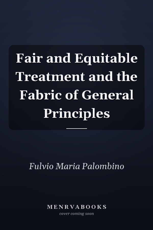 Fair and Equitable Treatment and the Fabric of General Principles