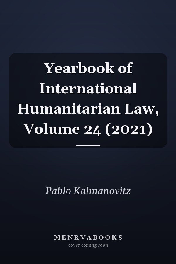 Yearbook of International Humanitarian Law, Volume 24 (2021)