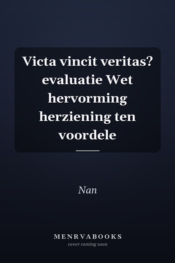 Victa vincit veritas? evaluatie Wet hervorming herziening ten voordele