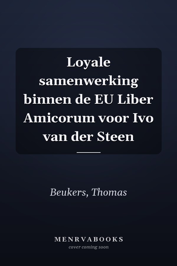 Loyale samenwerking binnen de EU Liber Amicorum voor Ivo van der Steen