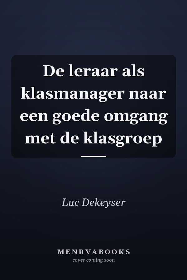 De leraar als klasmanager naar een goede omgang met de klasgroep