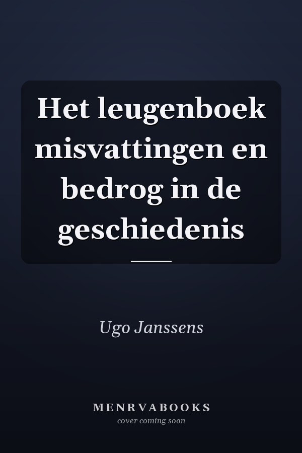 Het leugenboek misvattingen en bedrog in de geschiedenis