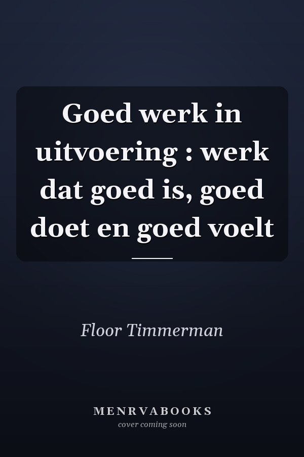 Goed werk in uitvoering : werk dat goed is, goed doet en goed voelt