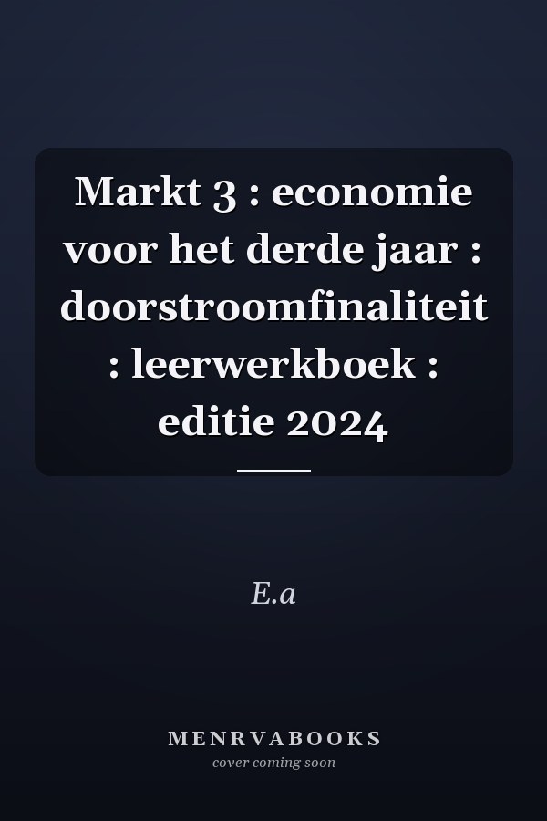 Markt 3 : economie voor het derde jaar : doorstroomfinaliteit : leerwerkboek : editie 2024