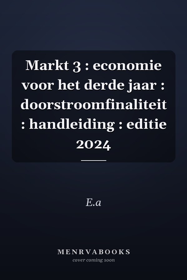 Markt 3 : economie voor het derde jaar : doorstroomfinaliteit : handleiding : editie 2024