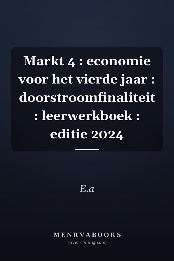 Markt 4 : economie voor het vierde jaar : doorstroomfinaliteit : leerwerkboek : editie 2024