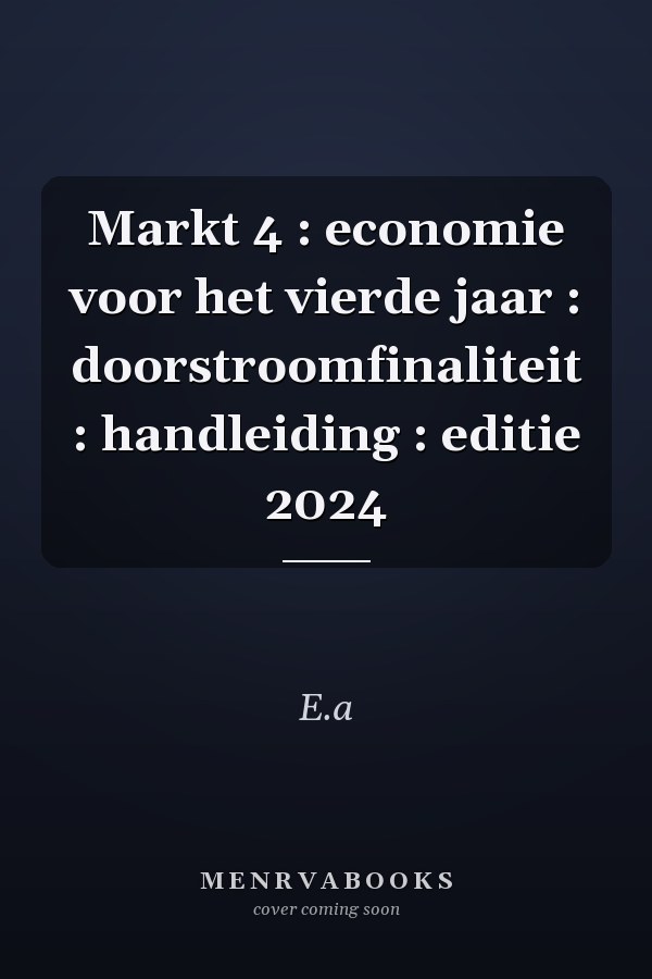 Markt 4 : economie voor het vierde jaar : doorstroomfinaliteit : handleiding : editie 2024
