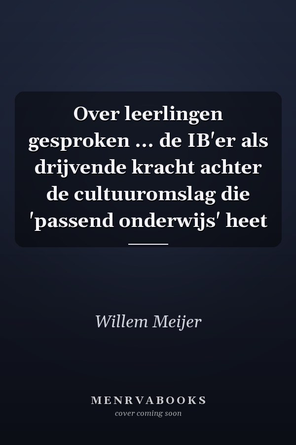 Over leerlingen gesproken ... de IB'er als drijvende kracht achter de cultuuromslag die 'passend onderwijs' heet