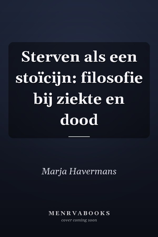 Sterven als een stoïcijn: filosofie bij ziekte en dood