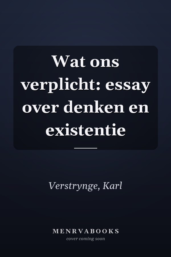 Wat ons verplicht: essay over denken en existentie